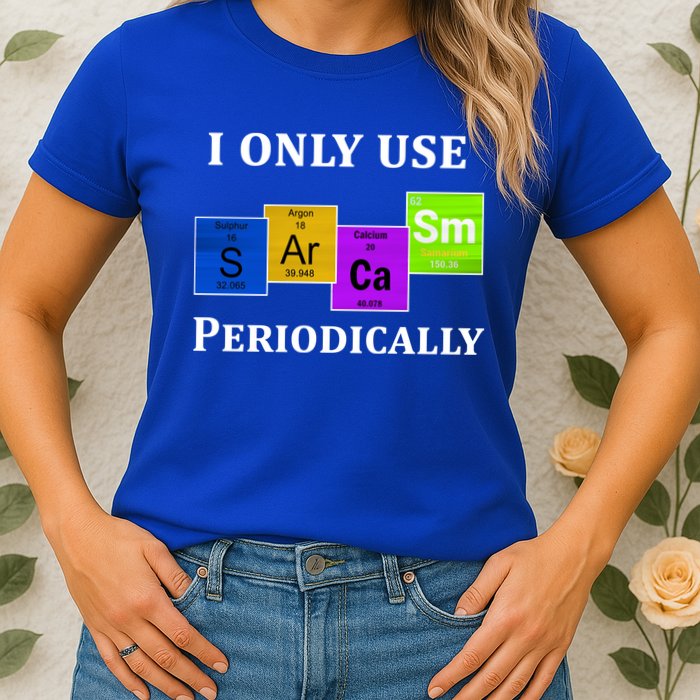 I Only Use Sarcasm Periodically Funny Sarcastic Womens T-Shirt