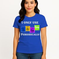 I Only Use Sarcasm Periodically Funny Sarcastic Womens T-Shirt