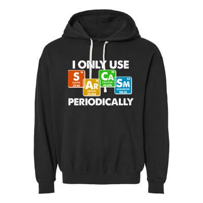 I Only Use Sarcasm Periodically Funny Science Garment-Dyed Fleece Hoodie