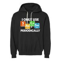 I Only Use Sarcasm Periodically Funny Science Garment-Dyed Fleece Hoodie