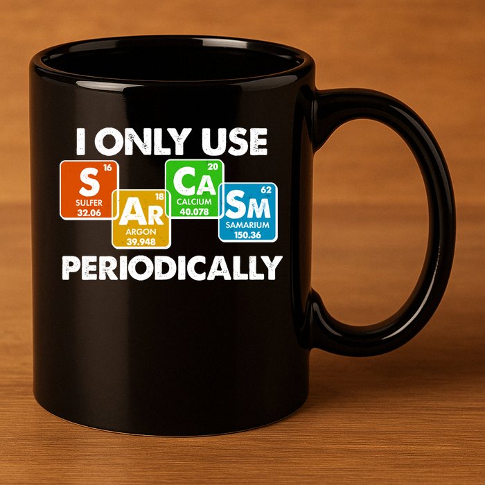 I Only Use Sarcasm Periodically Funny Science 11oz C Handle Ceramic Mug