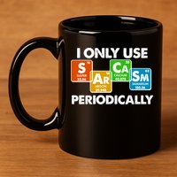 I Only Use Sarcasm Periodically Funny Science 11oz C Handle Ceramic Mug
