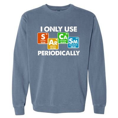 I Only Use Sarcasm Periodically Funny Science Garment-Dyed Sweatshirt