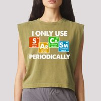 I Only Use Sarcasm Periodically Funny Science Garment-Dyed Women's Muscle Tee