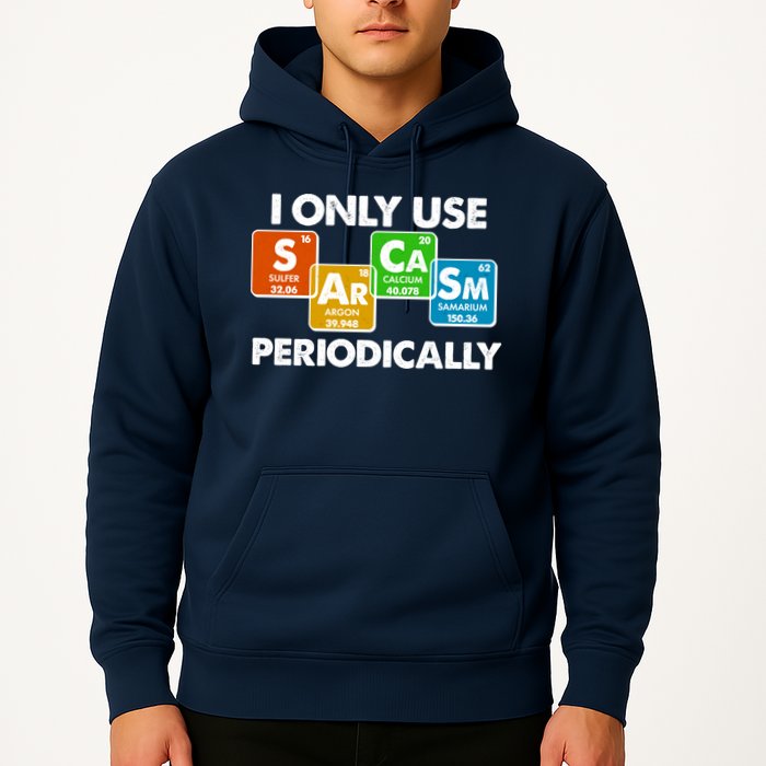 I Only Use Sarcasm Periodically Funny Science Hoodie