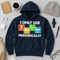 I Only Use Sarcasm Periodically Funny Science Hoodie
