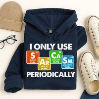 I Only Use Sarcasm Periodically Funny Science Hoodie