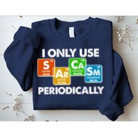 I Only Use Sarcasm Periodically Funny Science Sweatshirt