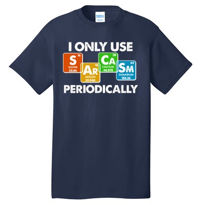 I Only Use Sarcasm Periodically Funny Science Tall T-Shirt