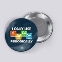 I Only Use Sarcasm Periodically Funny Science Button