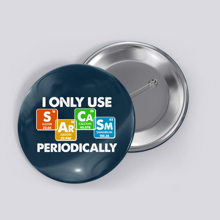 I Only Use Sarcasm Periodically Funny Science Button