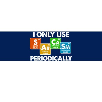 I Only Use Sarcasm Periodically Funny Science Bumper Sticker