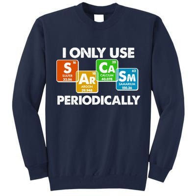 I Only Use Sarcasm Periodically Funny Science Tall Sweatshirt
