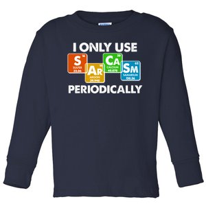 I Only Use Sarcasm Periodically Funny Science Toddler Long Sleeve Shirt