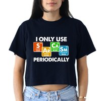 I Only Use Sarcasm Periodically Funny Science Crop Top