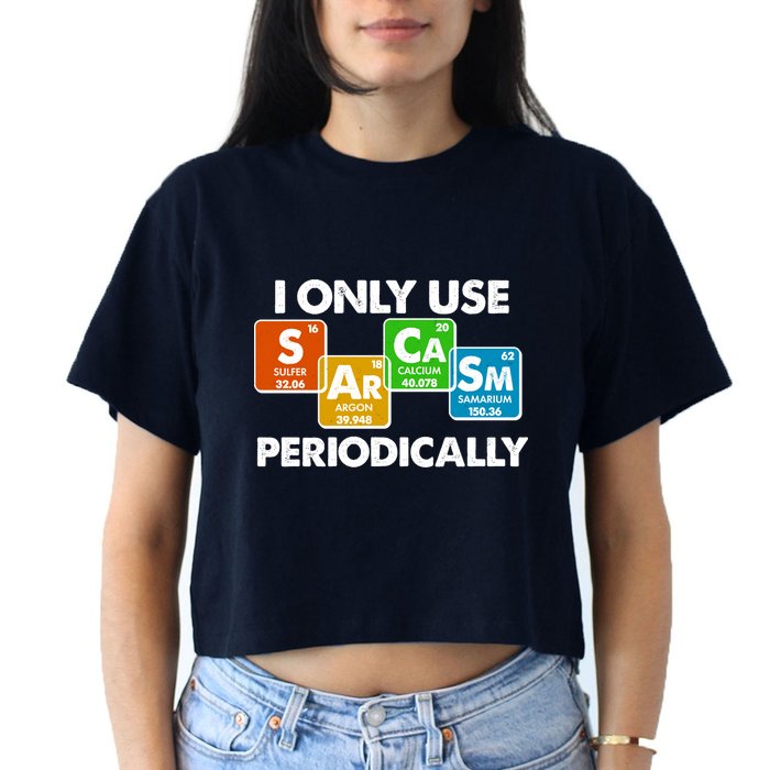 I Only Use Sarcasm Periodically Funny Science Crop Top