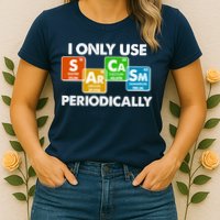 I Only Use Sarcasm Periodically Funny Science Womens T-Shirt