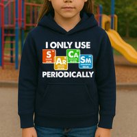 I Only Use Sarcasm Periodically Funny Science Kids Hoodie
