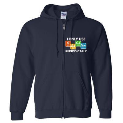 I Only Use Sarcasm Periodically Funny Science Full Zip Hoodie