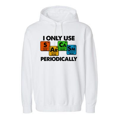 I Only Use Sarcasm Periodically Funny Science Garment-Dyed Fleece Hoodie