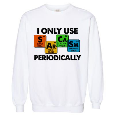 I Only Use Sarcasm Periodically Funny Science Garment-Dyed Sweatshirt