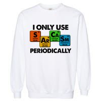 I Only Use Sarcasm Periodically Funny Science Garment-Dyed Sweatshirt