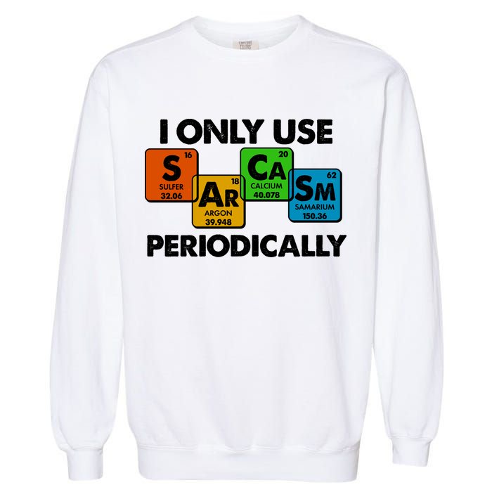 I Only Use Sarcasm Periodically Funny Science Garment-Dyed Sweatshirt