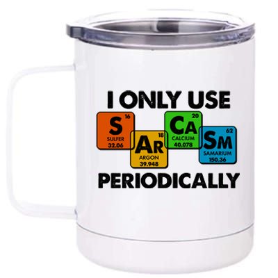 I Only Use Sarcasm Periodically Funny Science 12 oz Stainless Steel Tumbler Cup