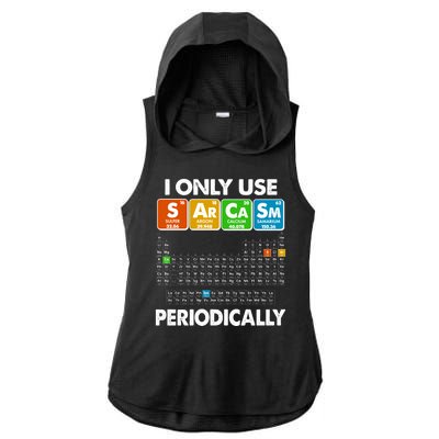 I Only Use SArCaSm Periodically Periodic Chart  Ladies PosiCharge Tri-Blend Wicking Draft Hoodie Tank