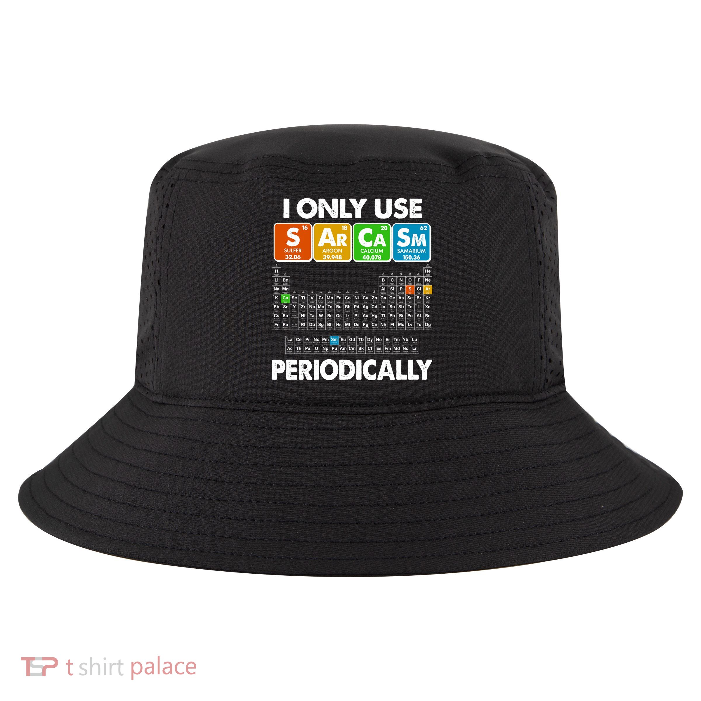 I Only Use SArCaSm Periodically Periodic Chart  Cool Comfort Performance Bucket Hat