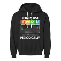 I Only Use SArCaSm Periodically Periodic Chart  Garment-Dyed Fleece Hoodie