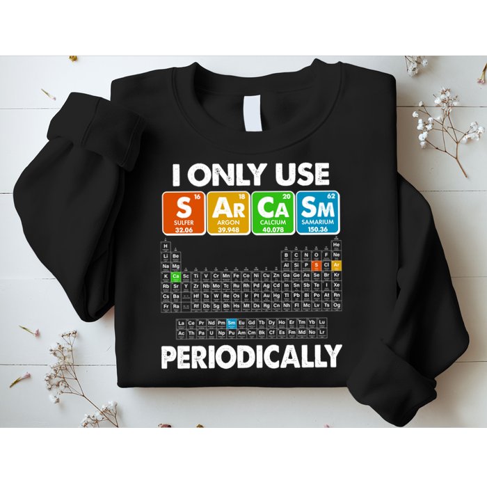I Only Use SArCaSm Periodically Periodic Chart  Sweatshirt