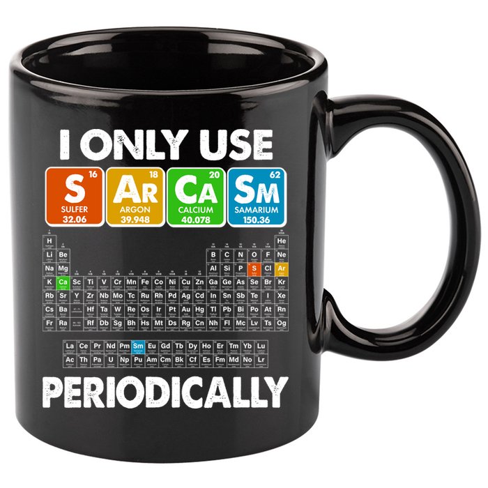 I Only Use SArCaSm Periodically Periodic Chart  11oz C Handle Ceramic Mug