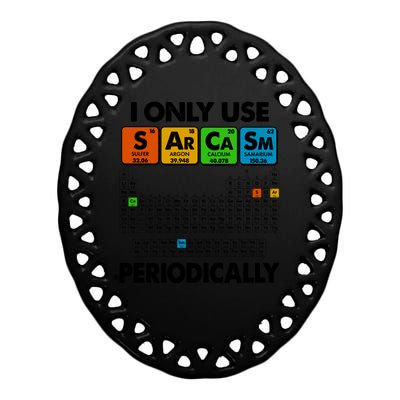 I Only Use SArCaSm Periodically Periodic Chart  Ceramic Oval Ornament