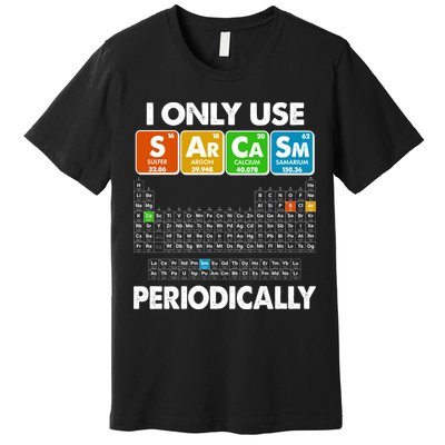 I Only Use SArCaSm Periodically Periodic Chart  Premium T-Shirt
