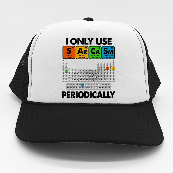 I Only Use SArCaSm Periodically Periodic Chart  Trucker Hat