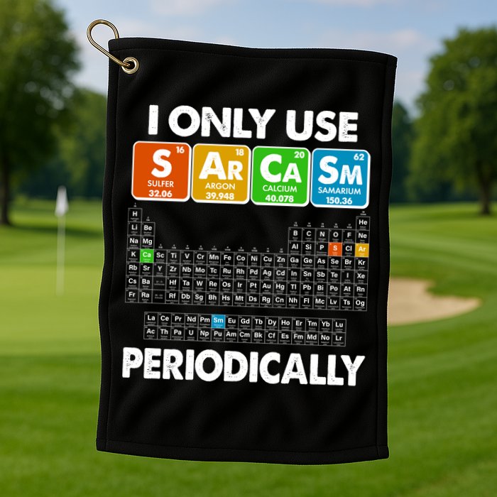 I Only Use SArCaSm Periodically Periodic Chart  Golf Towel