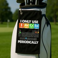 I Only Use SArCaSm Periodically Periodic Chart  Golf Towel