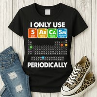 I Only Use SArCaSm Periodically Periodic Chart  Womens T-Shirt