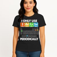 I Only Use SArCaSm Periodically Periodic Chart  Womens T-Shirt