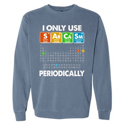 I Only Use SArCaSm Periodically Periodic Chart  Garment-Dyed Sweatshirt