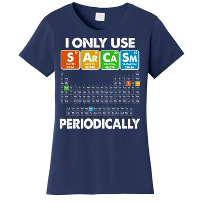 I Only Use SArCaSm Periodically Periodic Chart  Women's T-Shirt