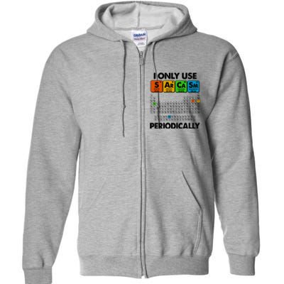 I Only Use SArCaSm Periodically Periodic Chart  Full Zip Hoodie