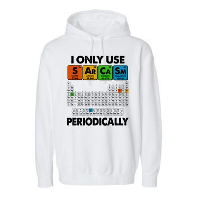 I Only Use SArCaSm Periodically Periodic Chart  Garment-Dyed Fleece Hoodie