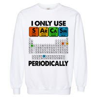 I Only Use SArCaSm Periodically Periodic Chart  Garment-Dyed Sweatshirt