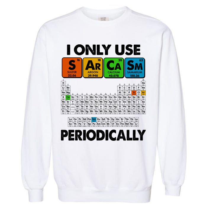 I Only Use SArCaSm Periodically Periodic Chart  Garment-Dyed Sweatshirt