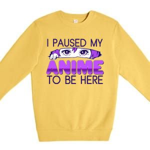 I Pause My Anime To Be Here Anime Fan Premium Crewneck Sweatshirt