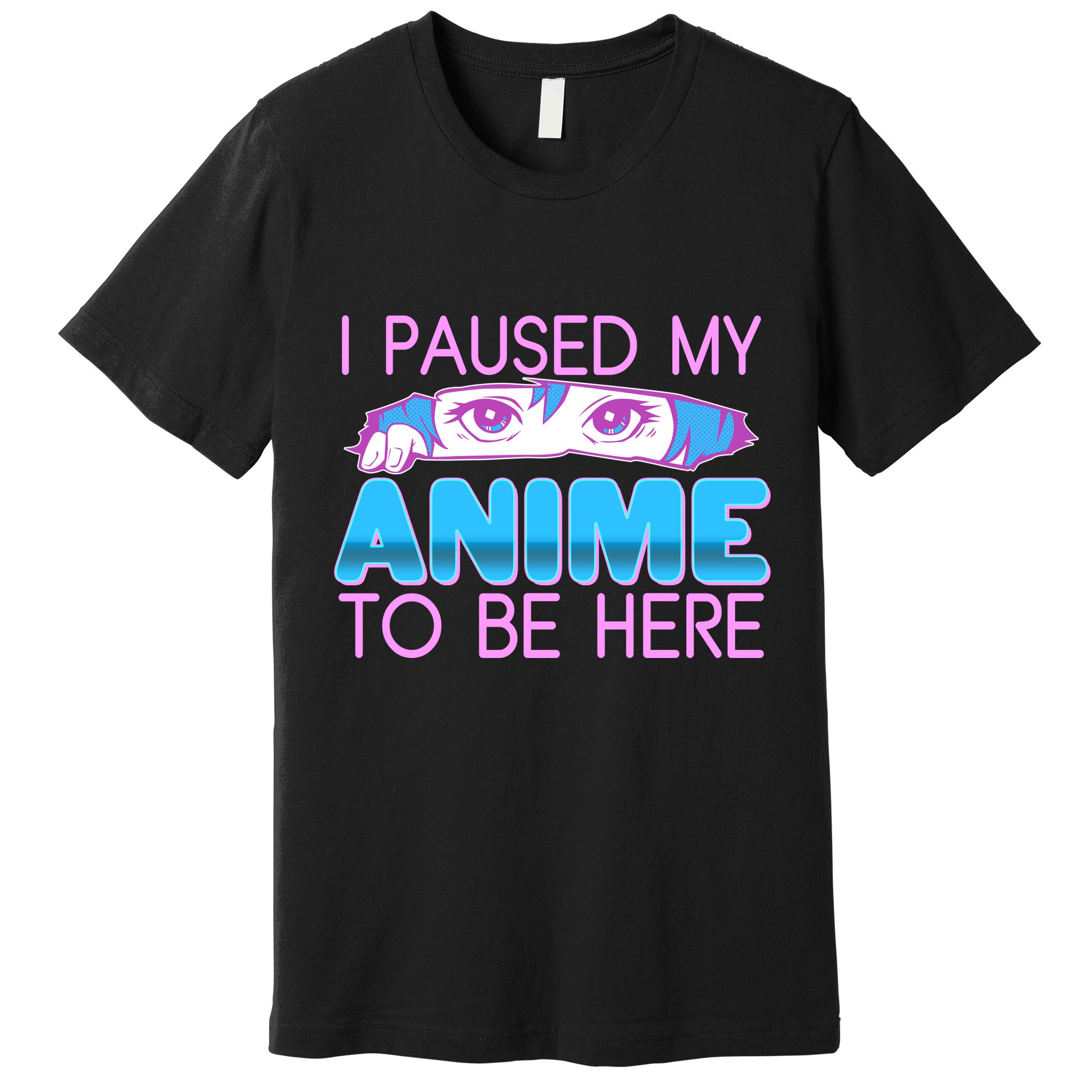 I Pause My Anime To Be Here Anime Fan Premium T-Shirt