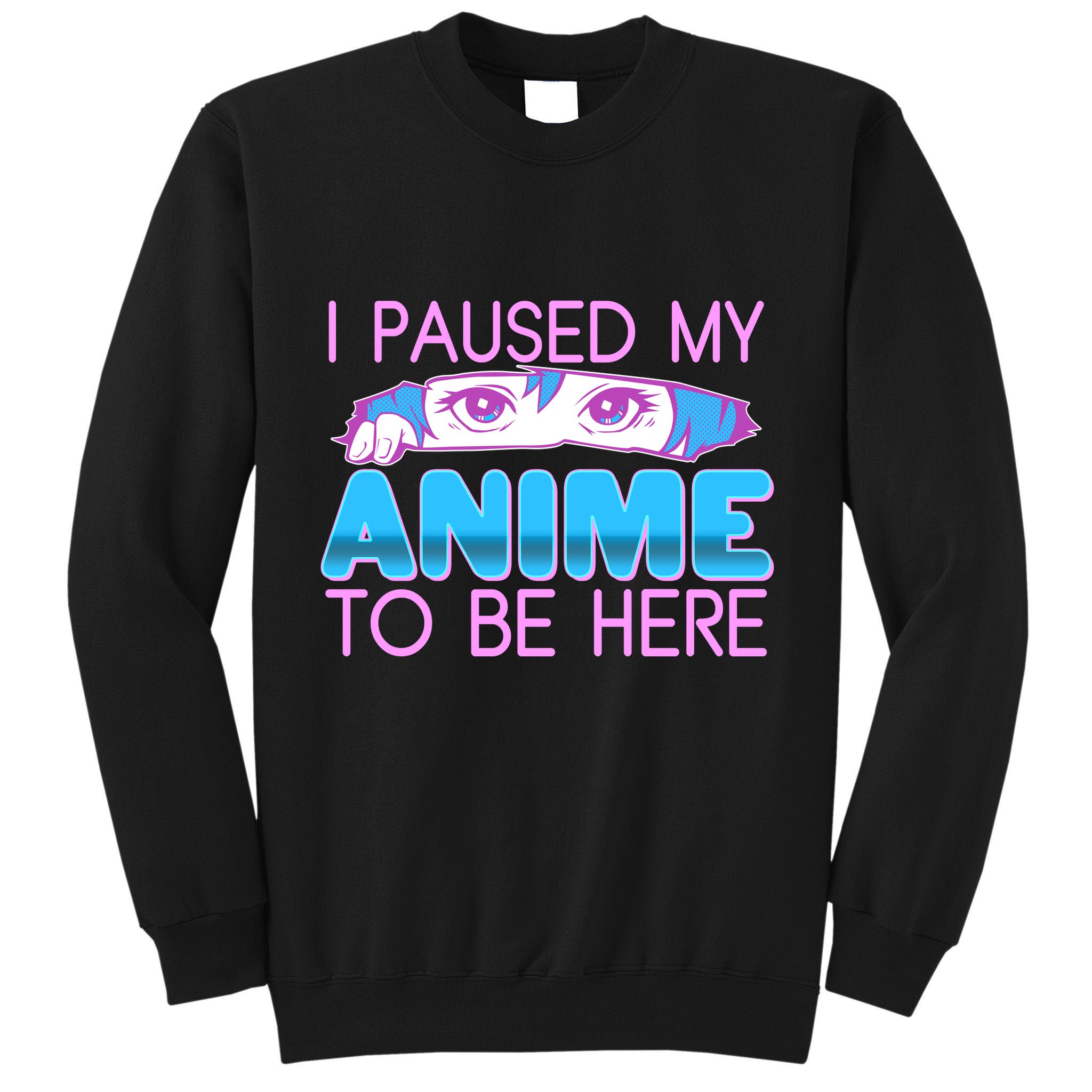 I Pause My Anime To Be Here Anime Fan Tall Sweatshirt