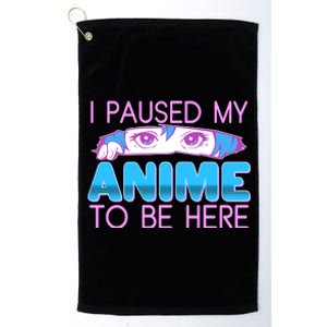 I Pause My Anime To Be Here Anime Fan Platinum Collection Golf Towel